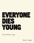 Image for Everyone dies young  : time without age