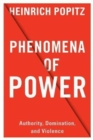 Image for Phenomena of power  : authority, domination, and violence