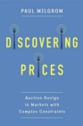 Image for Discovering prices  : auction design in markets with complex constraints
