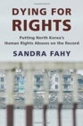 Image for Dying for Rights : Putting North Korea’s Human Rights Abuses on the Record