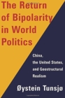 Image for The Return of Bipolarity in World Politics : China, the United States, and Geostructural Realism