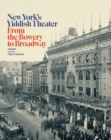 Image for New York&#39;s Yiddish theater  : from the Bowery to Broadway