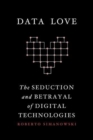Image for Data love  : the seduction and betrayal of digital technologies