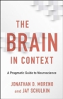 Image for The Brain in Context : A Pragmatic Guide to Neuroscience