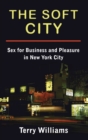 Image for The soft city  : sex for business and pleasure in New York City
