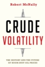 Image for Crude Volatility : The History and the Future of Boom-Bust Oil Prices