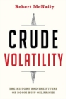 Image for Crude Volatility : The History and the Future of Boom-Bust Oil Prices