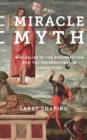 Image for The Miracle Myth : Why Belief in the Resurrection and the Supernatural Is Unjustified