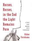 Image for Horses, Horses, in the End the Light Remains Pure