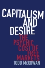 Image for Capitalism and desire  : the psychic cost of free markets