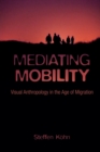 Image for Mediating mobility  : visual anthropology in the age of migration