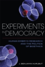 Image for Experiments in Democracy : Human Embryo Research and the Politics of Bioethics
