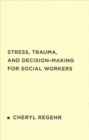 Image for Stress, Trauma, and Decision-Making for Social Workers
