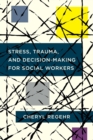 Image for Stress, trauma, and decision-making for social workers