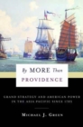 Image for By more than providence  : grand strategy and American power in the Asia Pacific since 1783