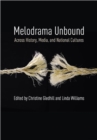 Image for Melodrama unbound  : across history, media, and national cultures