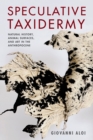 Image for Speculative taxidermy  : natural history, animal surfaces, and art in the Anthropocene