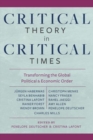 Image for Critical Theory in Critical Times : Transforming the Global Political and Economic Order