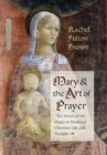 Image for Mary and the Art of Prayer : The Hours of the Virgin in Medieval Christian Life and Thought
