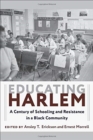 Image for Educating Harlem  : a century of schooling and resistance in a black community