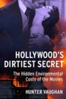 Image for Hollywood&#39;s dirtiest secret  : the hidden environmental costs of our screen culture