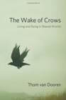Image for The wake of crows  : living and dying in shared worlds