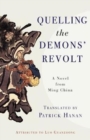 Image for Quelling the Demons&#39; Revolt : A Novel from Ming China