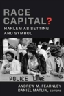 Image for Race capital?  : Harlem as setting and symbol