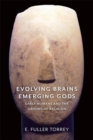 Image for Evolving Brains, Emerging Gods : Early Humans and the Origins of Religion