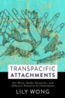 Image for Transpacific Attachments : Sex Work, Media Networks, and Affective Histories of Chineseness
