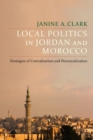 Image for Local politics in Jordan and Morocco  : strategies of centralization and decentralization