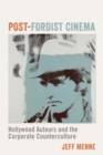 Image for Post-Fordist cinema  : Hollywood auteurs and the corporate counterculture