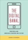Image for The digital banal  : new media in American literature and culture