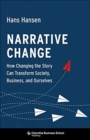 Image for Narrative change  : how changing the story can transform society, business, and ourselves