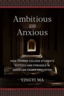 Image for Ambitious and Anxious : How Chinese College Students Succeed and Struggle in American Higher Education