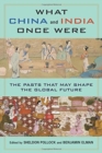 Image for What China and India once were  : the pasts that may shape the global future