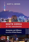 Image for South Korea at the Crossroads : Autonomy and Alliance in an Era of Rival Powers