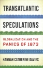 Image for Transatlantic speculations  : globalization and the panics of 1873