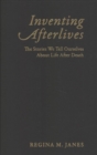 Image for Inventing Afterlives : The Stories We Tell Ourselves About Life After Death