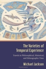 Image for The Varieties of Temporal Experience : Travels in Philosophical, Historical, and Ethnographic Time