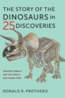 Image for The story of the dinosaurs in 25 discoveries  : amazing fossils and the people who found them