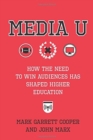 Image for Media U : How the Need to Win Audiences Has Shaped Higher Education