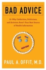 Image for Bad Advice : Or Why Celebrities, Politicians, and Activists Aren&#39;t Your Best Source of Health Information