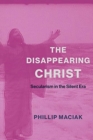 Image for The Disappearing Christ : Secularism in the Silent Era