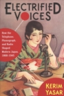 Image for Electrified voices  : how the telephone, phonograph, and radio shaped modern Japan, 1868-1945