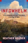 Image for Infowhelm : Environmental Art and Literature in an Age of Data