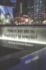 Image for Public Art and the Fragility of Democracy : An Essay in Political Aesthetics