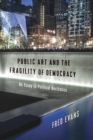 Image for Public art and the fragility of democracy  : an essay in political aesthetics