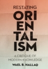 Image for Restating Orientalism  : a critique of modern knowledge