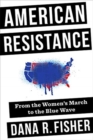 Image for American resistance  : from the Women&#39;s March to the blue wave